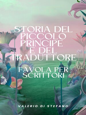 cover image of Storia del piccolo principe e del traduttore--Favola per scrittori